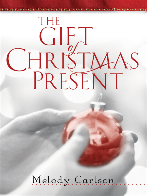 Title details for The Gift of Christmas Present by Melody Carlson - Available